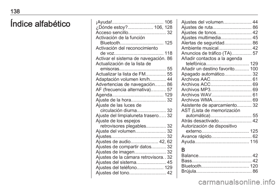 OPEL MOVANO_B 2019 Manual de infoentretenimiento (in Spanish) 138Índice alfabético¡Ayuda!....................................... 106
¿Dónde estoy? ...................106, 128
Acceso sencillo ............................. 32
Activación de la función Blueto OPEL MOVANO_B 2019 Manual de infoentretenimiento (in Spanish) 138Índice alfabético¡Ayuda!....................................... 106
¿Dónde estoy? ...................106, 128
Acceso sencillo ............................. 32
Activación de la función Blueto