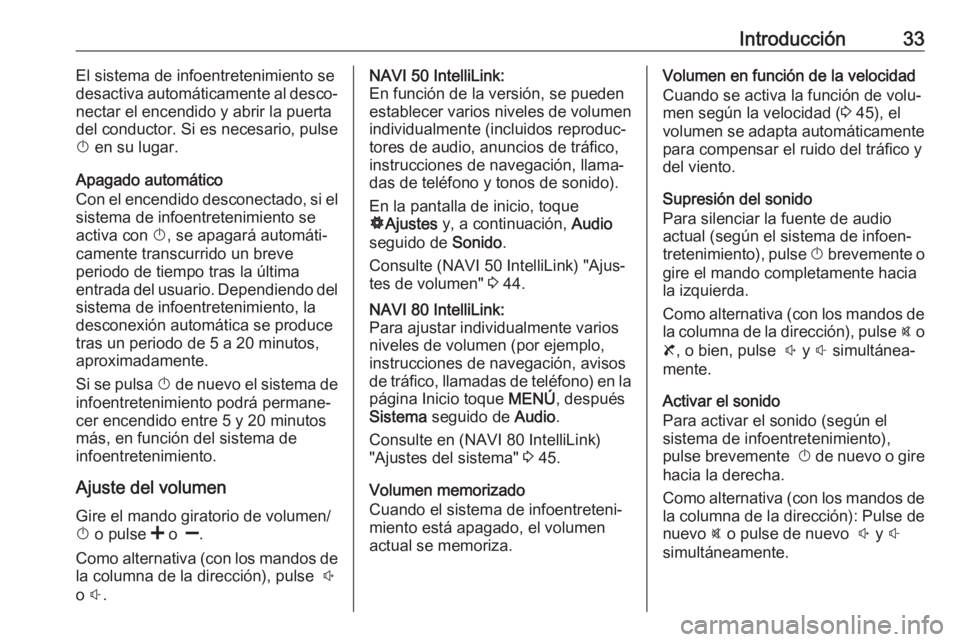 OPEL MOVANO_B 2019 Manual de infoentretenimiento (in Spanish) Introducción33El sistema de infoentretenimiento se
desactiva automáticamente al desco‐
nectar el encendido y abrir la puerta
del conductor. Si es necesario, pulse
X en su lugar.
Apagado automáti OPEL MOVANO_B 2019 Manual de infoentretenimiento (in Spanish) Introducción33El sistema de infoentretenimiento se
desactiva automáticamente al desco‐
nectar el encendido y abrir la puerta
del conductor. Si es necesario, pulse
X en su lugar.
Apagado automáti