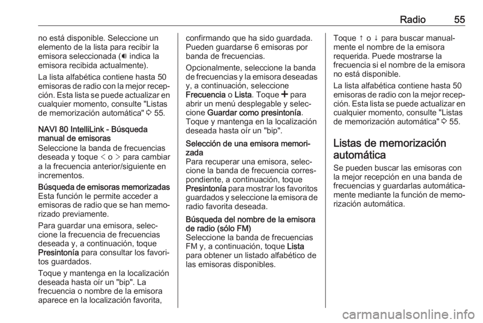 OPEL MOVANO_B 2019 Manual de infoentretenimiento (in Spanish) Radio55no está disponible. Seleccione un
elemento de la lista para recibir la
emisora seleccionada ( i indica la
emisora recibida actualmente).
La lista alfabética contiene hasta 50
emisoras de radi OPEL MOVANO_B 2019 Manual de infoentretenimiento (in Spanish) Radio55no está disponible. Seleccione un
elemento de la lista para recibir la
emisora seleccionada ( i indica la
emisora recibida actualmente).
La lista alfabética contiene hasta 50
emisoras de radi