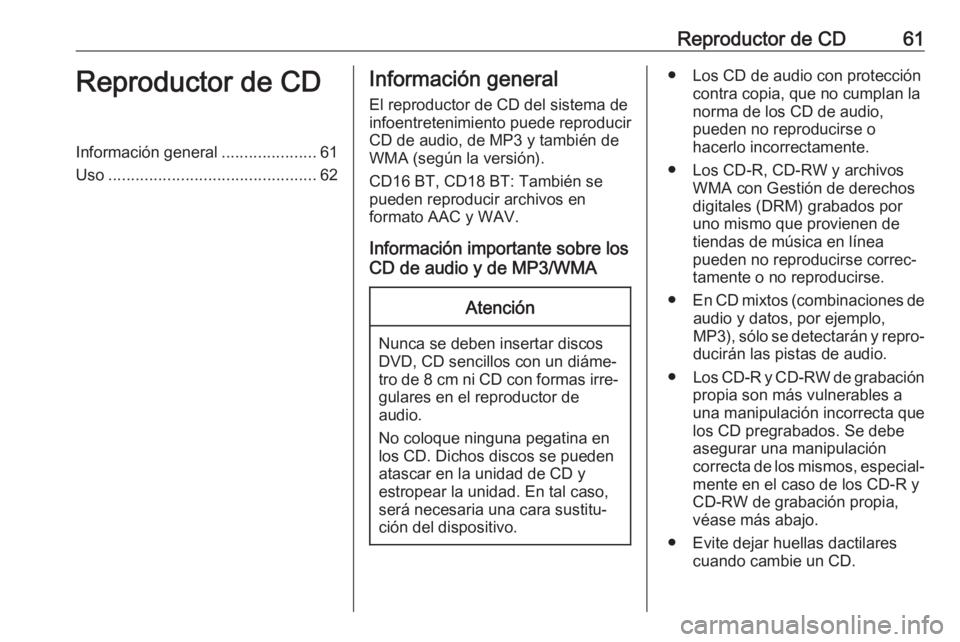 OPEL MOVANO_B 2019 Manual de infoentretenimiento (in Spanish) Reproductor de CD61Reproductor de CDInformación general.....................61
Uso .............................................. 62Información general
El reproductor de CD del sistema de
infoentret OPEL MOVANO_B 2019 Manual de infoentretenimiento (in Spanish) Reproductor de CD61Reproductor de CDInformación general.....................61
Uso .............................................. 62Información general
El reproductor de CD del sistema de
infoentret