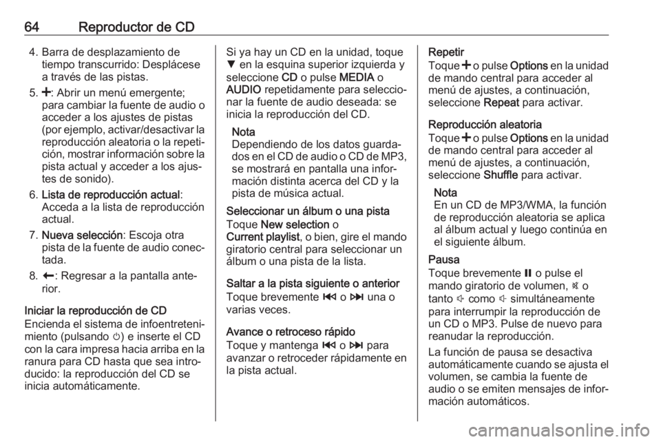 OPEL MOVANO_B 2019 Manual de infoentretenimiento (in Spanish) 64Reproductor de CD4. Barra de desplazamiento detiempo transcurrido: Desplácese
a través de las pistas.
5. <: Abrir un menú emergente;
para cambiar la fuente de audio o
acceder a los ajustes de pis OPEL MOVANO_B 2019 Manual de infoentretenimiento (in Spanish) 64Reproductor de CD4. Barra de desplazamiento detiempo transcurrido: Desplácese
a través de las pistas.
5. <: Abrir un menú emergente;
para cambiar la fuente de audio o
acceder a los ajustes de pis