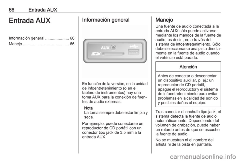 OPEL MOVANO_B 2019 Manual de infoentretenimiento (in Spanish) 66Entrada AUXEntrada AUXInformación general.....................66
Manejo ......................................... 66Información general
En función de la versión, en la unidad
de infoentretenimie OPEL MOVANO_B 2019 Manual de infoentretenimiento (in Spanish) 66Entrada AUXEntrada AUXInformación general.....................66
Manejo ......................................... 66Información general
En función de la versión, en la unidad
de infoentretenimie