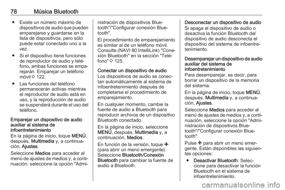 OPEL MOVANO_B 2019 Manual de infoentretenimiento (in Spanish) 78Música Bluetooth● Existe un número máximo dedispositivos de audio que puedenemparejarse y guardarse en lalista de dispositivos, pero sólo
puede estar conectado uno a la
vez.
● Si el disposit OPEL MOVANO_B 2019 Manual de infoentretenimiento (in Spanish) 78Música Bluetooth● Existe un número máximo dedispositivos de audio que puedenemparejarse y guardarse en lalista de dispositivos, pero sólo
puede estar conectado uno a la
vez.
● Si el disposit