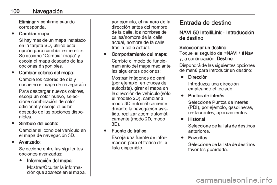 OPEL MOVANO_B 2019 Manual de infoentretenimiento (in Spanish) 100NavegaciónEliminar y confirme cuando
corresponda.
● Cambiar mapa :
Si hay más de un mapa instalado en la tarjeta SD, utilice esta
opción para cambiar entre ellos.
Seleccione "Cambiar mapa& OPEL MOVANO_B 2019 Manual de infoentretenimiento (in Spanish) 100NavegaciónEliminar y confirme cuando
corresponda.
● Cambiar mapa :
Si hay más de un mapa instalado en la tarjeta SD, utilice esta
opción para cambiar entre ellos.
Seleccione "Cambiar mapa&
