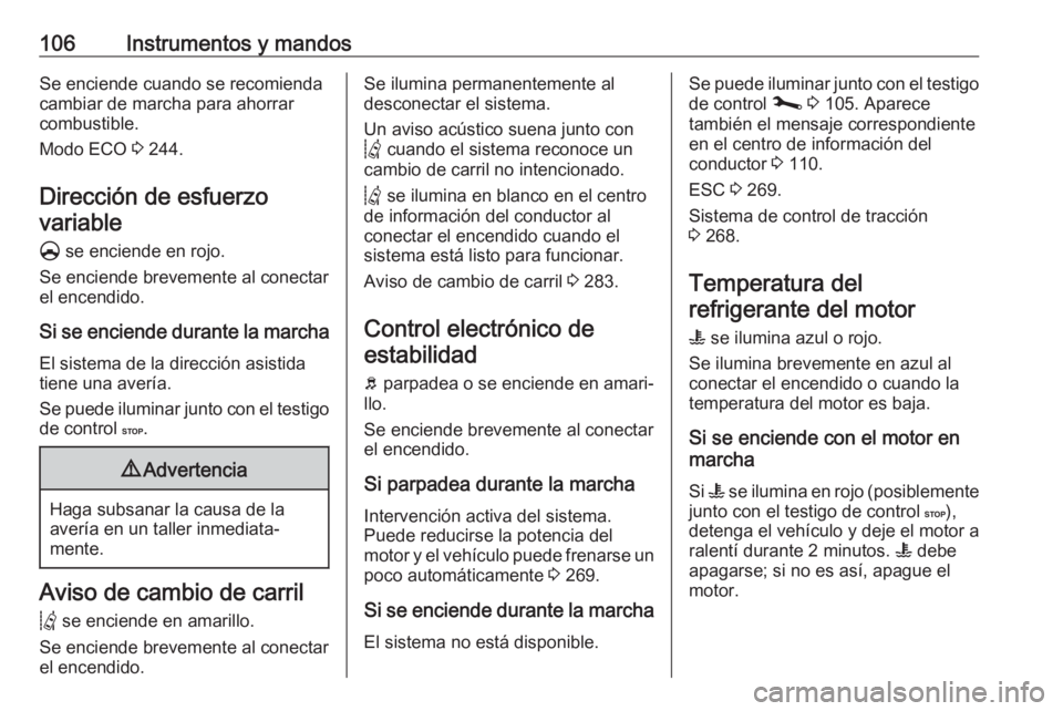OPEL MOVANO_B 2020  Manual de Instrucciones (in Spanish) 106Instrumentos y mandosSe enciende cuando se recomienda
cambiar de marcha para ahorrar
combustible.
Modo ECO  3 244.
Dirección de esfuerzo variable
§  se enciende en rojo.
Se enciende brevemente al