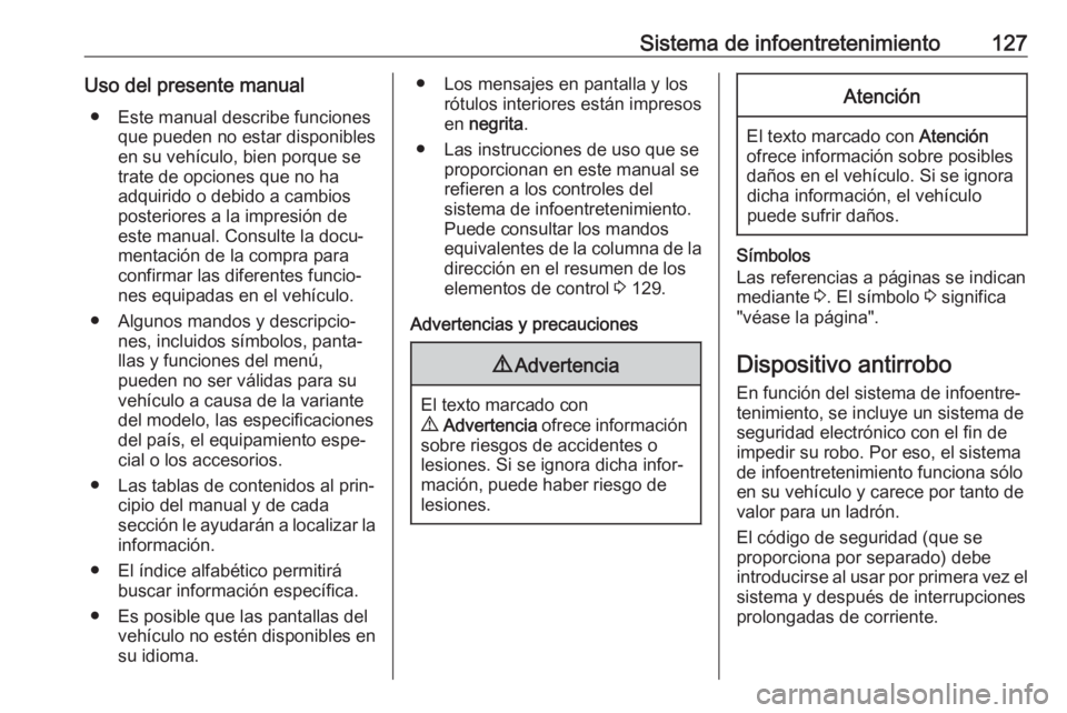 OPEL MOVANO_B 2020  Manual de Instrucciones (in Spanish) Sistema de infoentretenimiento127Uso del presente manual● Este manual describe funciones que pueden no estar disponibles
en su vehículo, bien porque se
trate de opciones que no ha
adquirido o debid
