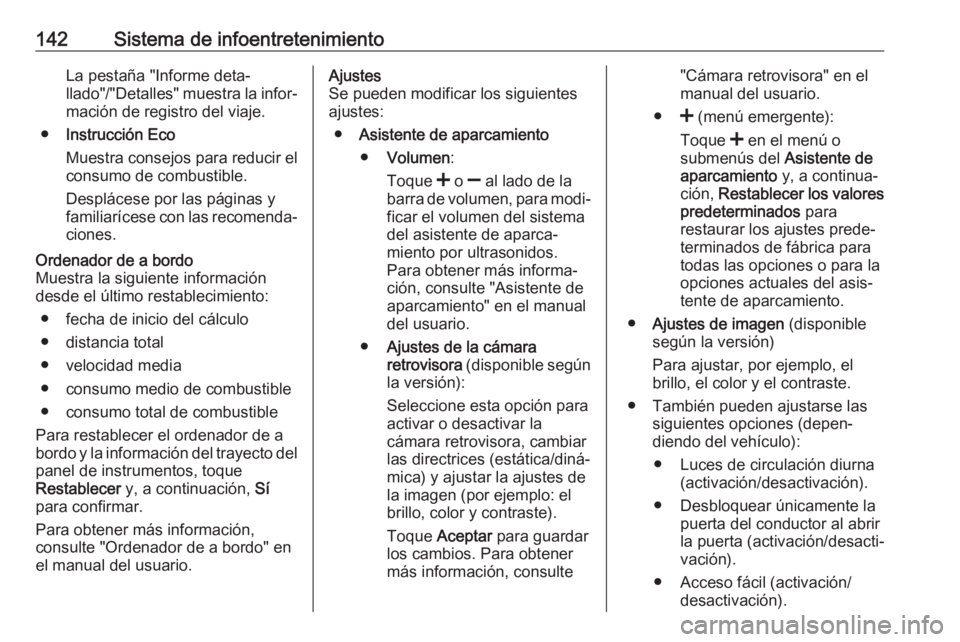 OPEL MOVANO_B 2020  Manual de Instrucciones (in Spanish) 142Sistema de infoentretenimientoLa pestaña "Informe deta‐
llado"/"Detalles" muestra la infor‐
mación de registro del viaje.
● Instrucción Eco
Muestra consejos para reducir el