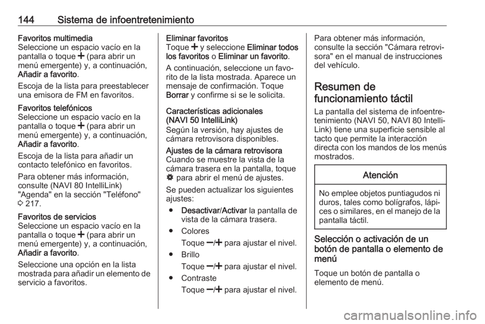 OPEL MOVANO_B 2020  Manual de Instrucciones (in Spanish) 144Sistema de infoentretenimientoFavoritos multimedia
Seleccione un espacio vacío en la
pantalla o toque  < (para abrir un
menú emergente) y, a continuación,
Añadir a favorito .
Escoja de la lista