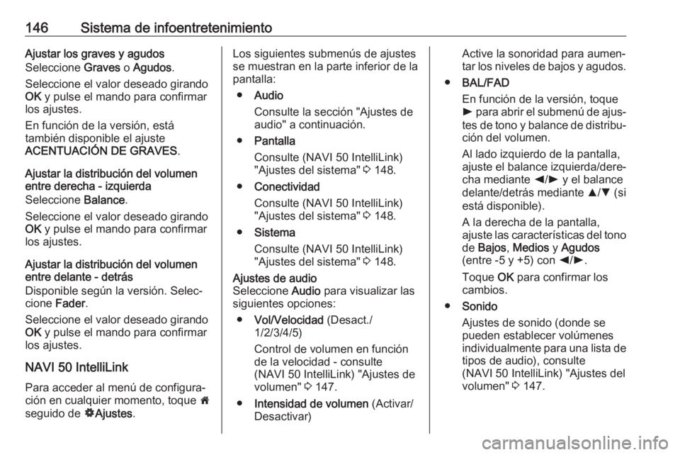 OPEL MOVANO_B 2020  Manual de Instrucciones (in Spanish) 146Sistema de infoentretenimientoAjustar los graves y agudos
Seleccione  Graves o Agudos .
Seleccione el valor deseado girando
OK  y pulse el mando para confirmar
los ajustes.
En función de la versi