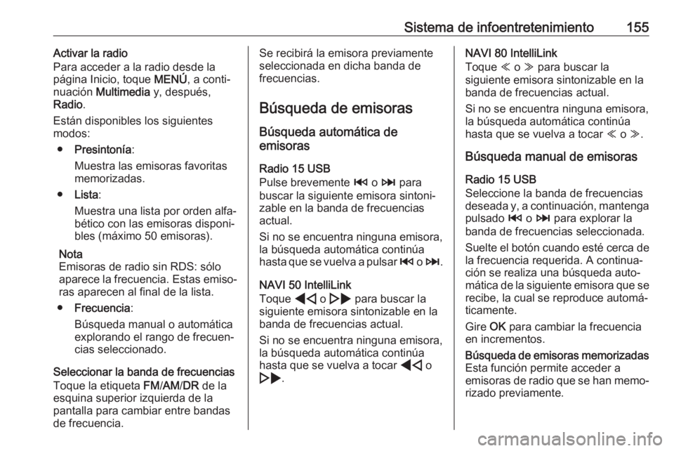 OPEL MOVANO_B 2020 Manual de Instrucciones (in Spanish) Sistema de infoentretenimiento155Activar la radio
Para acceder a la radio desde la
página Inicio, toque MENÚ, a conti‐
nuación Multimedia y, después,
Radio .
Están disponibles los siguientes OPEL MOVANO_B 2020 Manual de Instrucciones (in Spanish) Sistema de infoentretenimiento155Activar la radio
Para acceder a la radio desde la
página Inicio, toque MENÚ, a conti‐
nuación Multimedia y, después,
Radio .
Están disponibles los siguientes