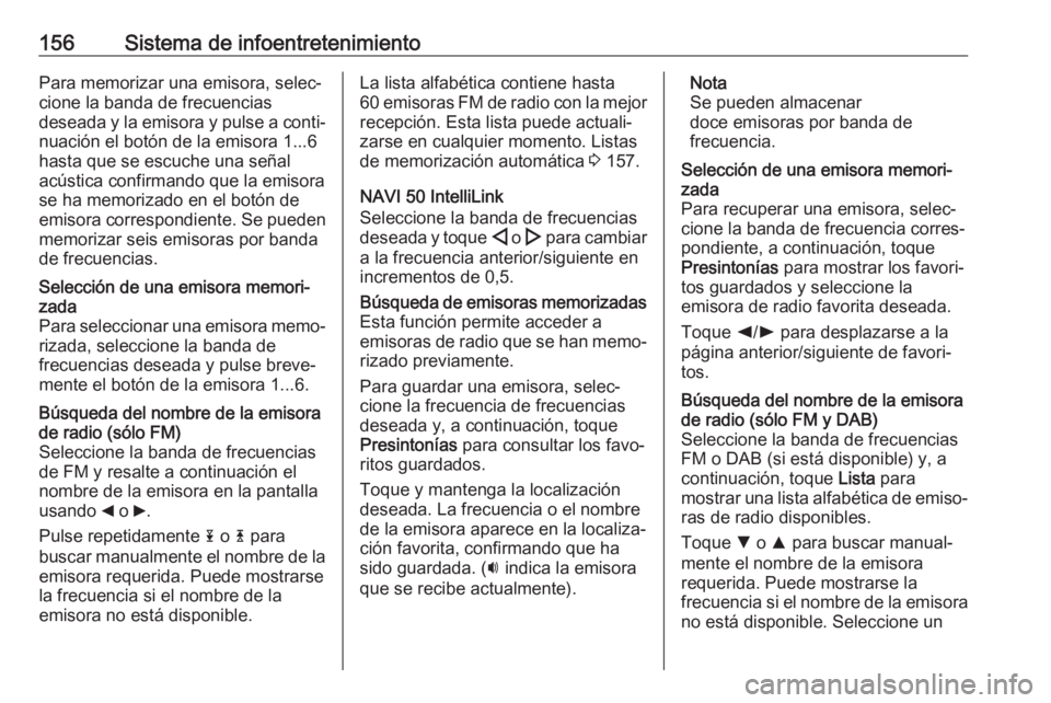 OPEL MOVANO_B 2020 Manual de Instrucciones (in Spanish) 156Sistema de infoentretenimientoPara memorizar una emisora, selec‐cione la banda de frecuencias
deseada y la emisora y pulse a conti‐ nuación el botón de la emisora 1...6
hasta que se escuche u OPEL MOVANO_B 2020 Manual de Instrucciones (in Spanish) 156Sistema de infoentretenimientoPara memorizar una emisora, selec‐cione la banda de frecuencias
deseada y la emisora y pulse a conti‐ nuación el botón de la emisora 1...6
hasta que se escuche u