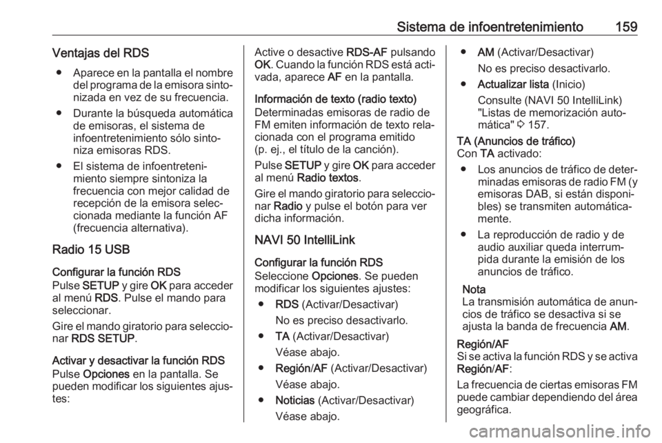 OPEL MOVANO_B 2020 Manual de Instrucciones (in Spanish) Sistema de infoentretenimiento159Ventajas del RDS● Aparece en la pantalla el nombre
del programa de la emisora sinto‐ nizada en vez de su frecuencia.
● Durante la búsqueda automática de emisor OPEL MOVANO_B 2020 Manual de Instrucciones (in Spanish) Sistema de infoentretenimiento159Ventajas del RDS● Aparece en la pantalla el nombre
del programa de la emisora sinto‐ nizada en vez de su frecuencia.
● Durante la búsqueda automática de emisor