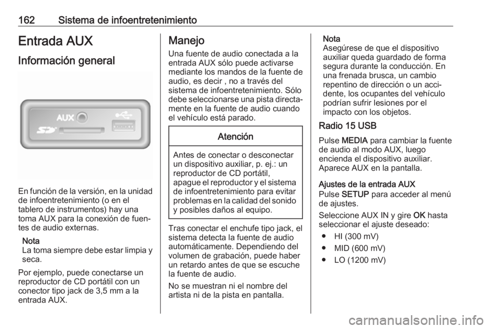 OPEL MOVANO_B 2020 Manual de Instrucciones (in Spanish) 162Sistema de infoentretenimientoEntrada AUX
Información general
En función de la versión, en la unidad
de infoentretenimiento (o en el
tablero de instrumentos) hay una
toma AUX para la conexión d OPEL MOVANO_B 2020 Manual de Instrucciones (in Spanish) 162Sistema de infoentretenimientoEntrada AUX
Información general
En función de la versión, en la unidad
de infoentretenimiento (o en el
tablero de instrumentos) hay una
toma AUX para la conexión d