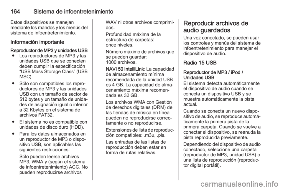 OPEL MOVANO_B 2020 Manual de Instrucciones (in Spanish) 164Sistema de infoentretenimientoEstos dispositivos se manejan
mediante los mandos y los menús del
sistema de infoentretenimiento.
Información importanteReproductor de MP3 y unidades USB ● Los rep OPEL MOVANO_B 2020 Manual de Instrucciones (in Spanish) 164Sistema de infoentretenimientoEstos dispositivos se manejan
mediante los mandos y los menús del
sistema de infoentretenimiento.
Información importanteReproductor de MP3 y unidades USB ● Los rep