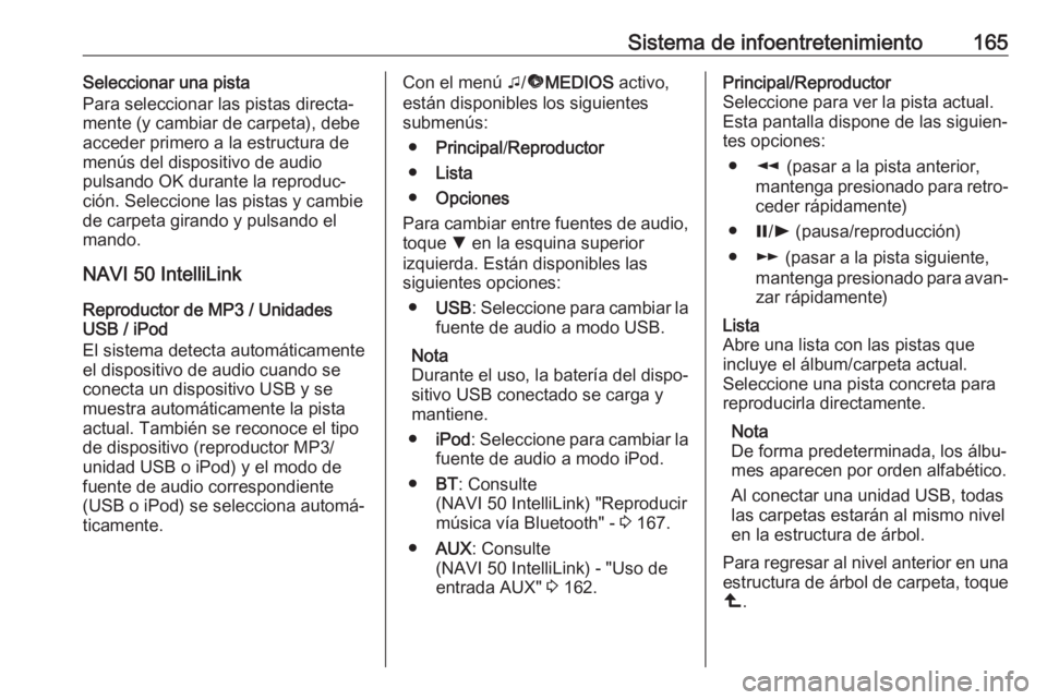 OPEL MOVANO_B 2020 Manual de Instrucciones (in Spanish) Sistema de infoentretenimiento165Seleccionar una pista
Para seleccionar las pistas directa‐
mente (y cambiar de carpeta), debe
acceder primero a la estructura de
menús del dispositivo de audio
puls OPEL MOVANO_B 2020 Manual de Instrucciones (in Spanish) Sistema de infoentretenimiento165Seleccionar una pista
Para seleccionar las pistas directa‐
mente (y cambiar de carpeta), debe
acceder primero a la estructura de
menús del dispositivo de audio
puls