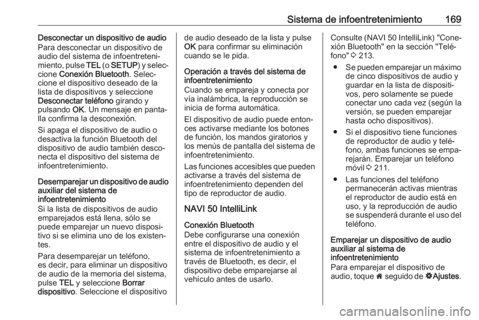 OPEL MOVANO_B 2020  Manual de Instrucciones (in Spanish) Sistema de infoentretenimiento169Desconectar un dispositivo de audio
Para desconectar un dispositivo de
audio del sistema de infoentreteni‐
miento, pulse  TEL (o SETUP ) y selec‐
cione  Conexión 