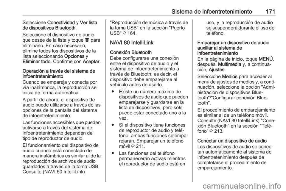 OPEL MOVANO_B 2020  Manual de Instrucciones (in Spanish) Sistema de infoentretenimiento171Seleccione Conectividad  y Ver lista
de dispositivos Bluetooth .
Seleccione el dispositivo de audio
que desee de la lista y toque  ë para
eliminarlo. En caso necesari