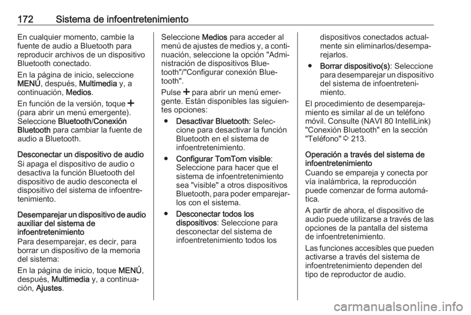 OPEL MOVANO_B 2020  Manual de Instrucciones (in Spanish) 172Sistema de infoentretenimientoEn cualquier momento, cambie la
fuente de audio a Bluetooth para
reproducir archivos de un dispositivo
Bluetooth conectado.
En la página de inicio, seleccione
MENÚ ,