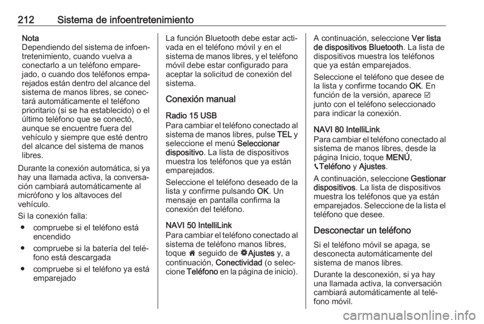 OPEL MOVANO_B 2020 Manual de Instrucciones (in Spanish) 212Sistema de infoentretenimientoNota
Dependiendo del sistema de infoen‐ tretenimiento, cuando vuelva a
conectarlo a un teléfono empare‐
jado, o cuando dos teléfonos empa‐ rejados están dentr OPEL MOVANO_B 2020 Manual de Instrucciones (in Spanish) 212Sistema de infoentretenimientoNota
Dependiendo del sistema de infoen‐ tretenimiento, cuando vuelva a
conectarlo a un teléfono empare‐
jado, o cuando dos teléfonos empa‐ rejados están dentr