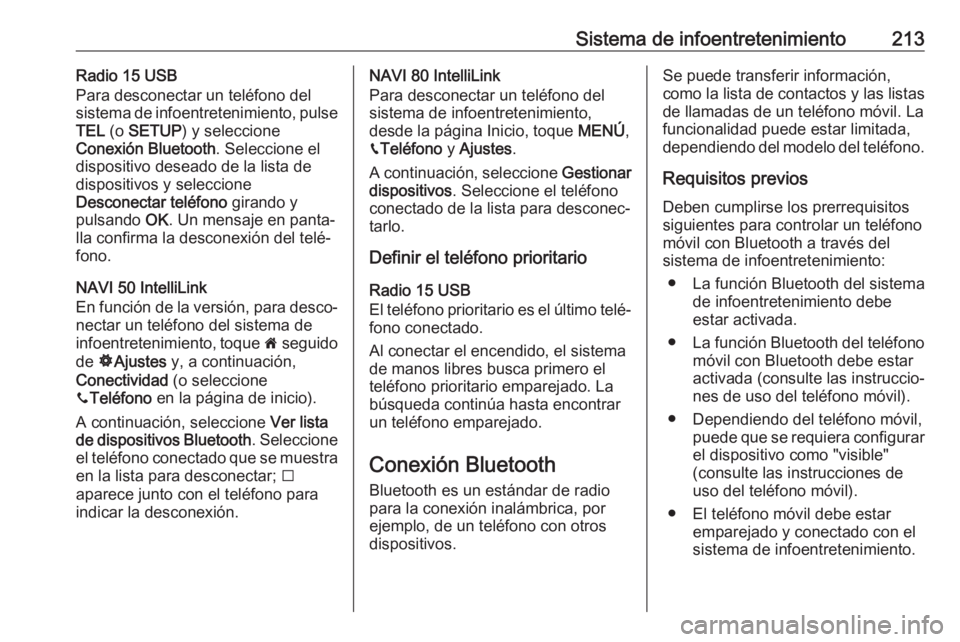 OPEL MOVANO_B 2020 Manual de Instrucciones (in Spanish) Sistema de infoentretenimiento213Radio 15 USB
Para desconectar un teléfono del
sistema de infoentretenimiento, pulse
TEL (o SETUP ) y seleccione
Conexión Bluetooth . Seleccione el
dispositivo desea OPEL MOVANO_B 2020 Manual de Instrucciones (in Spanish) Sistema de infoentretenimiento213Radio 15 USB
Para desconectar un teléfono del
sistema de infoentretenimiento, pulse
TEL (o SETUP ) y seleccione
Conexión Bluetooth . Seleccione el
dispositivo desea