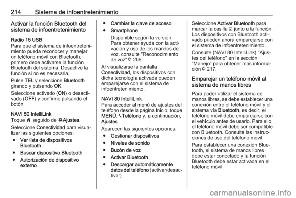 OPEL MOVANO_B 2020 Manual de Instrucciones (in Spanish) 214Sistema de infoentretenimientoActivar la función Bluetooth del
sistema de infoentretenimiento
Radio 15 USB
Para que el sistema de infoentreteni‐
miento pueda reconocer y manejar
un teléfono mó OPEL MOVANO_B 2020 Manual de Instrucciones (in Spanish) 214Sistema de infoentretenimientoActivar la función Bluetooth del
sistema de infoentretenimiento
Radio 15 USB
Para que el sistema de infoentreteni‐
miento pueda reconocer y manejar
un teléfono mó