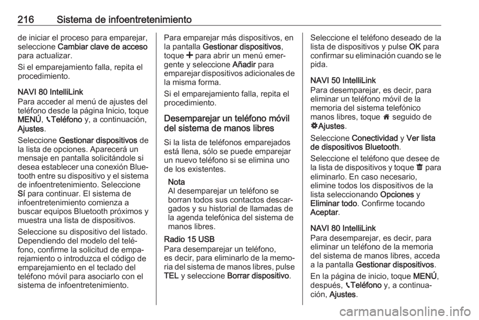 OPEL MOVANO_B 2020 Manual de Instrucciones (in Spanish) 216Sistema de infoentretenimientode iniciar el proceso para emparejar,
seleccione Cambiar clave de acceso
para actualizar.
Si el emparejamiento falla, repita el
procedimiento.
NAVI 80 IntelliLink
Par OPEL MOVANO_B 2020 Manual de Instrucciones (in Spanish) 216Sistema de infoentretenimientode iniciar el proceso para emparejar,
seleccione Cambiar clave de acceso
para actualizar.
Si el emparejamiento falla, repita el
procedimiento.
NAVI 80 IntelliLink
Par