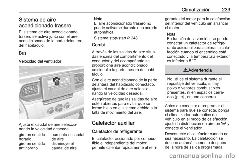 OPEL MOVANO_B 2020  Manual de Instrucciones (in Spanish) Climatización233Sistema de aire
acondicionado trasero
El sistema de aire acondicionado
trasero se activa junto con el aire acondicionado de la parte delantera
del habitáculo.
Bus
Velocidad del venti