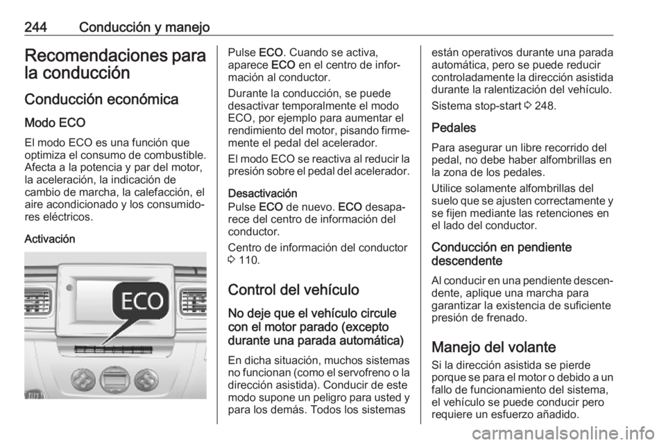 OPEL MOVANO_B 2020  Manual de Instrucciones (in Spanish) 244Conducción y manejoRecomendaciones para
la conducción
Conducción económica
Modo ECO
El modo ECO es una función que
optimiza el consumo de combustible.
Afecta a la potencia y par del motor,
la 