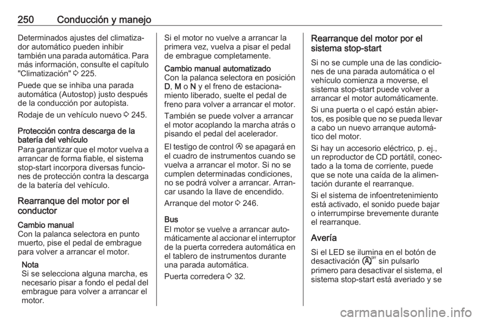 OPEL MOVANO_B 2020  Manual de Instrucciones (in Spanish) 250Conducción y manejoDeterminados ajustes del climatiza‐
dor automático pueden inhibir
también una parada automática. Para más información, consulte el capítulo "Climatización"  3 2