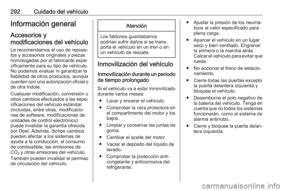 OPEL MOVANO_B 2020 Manual de Instrucciones (in Spanish) 292Cuidado del vehículoInformación general
Accesorios y
modificaciones del vehículo
Le recomendamos el uso de repues‐
tos y accesorios originales y piezas
homologadas por el fabricante espe‐
c OPEL MOVANO_B 2020 Manual de Instrucciones (in Spanish) 292Cuidado del vehículoInformación general
Accesorios y
modificaciones del vehículo
Le recomendamos el uso de repues‐
tos y accesorios originales y piezas
homologadas por el fabricante espe‐
c