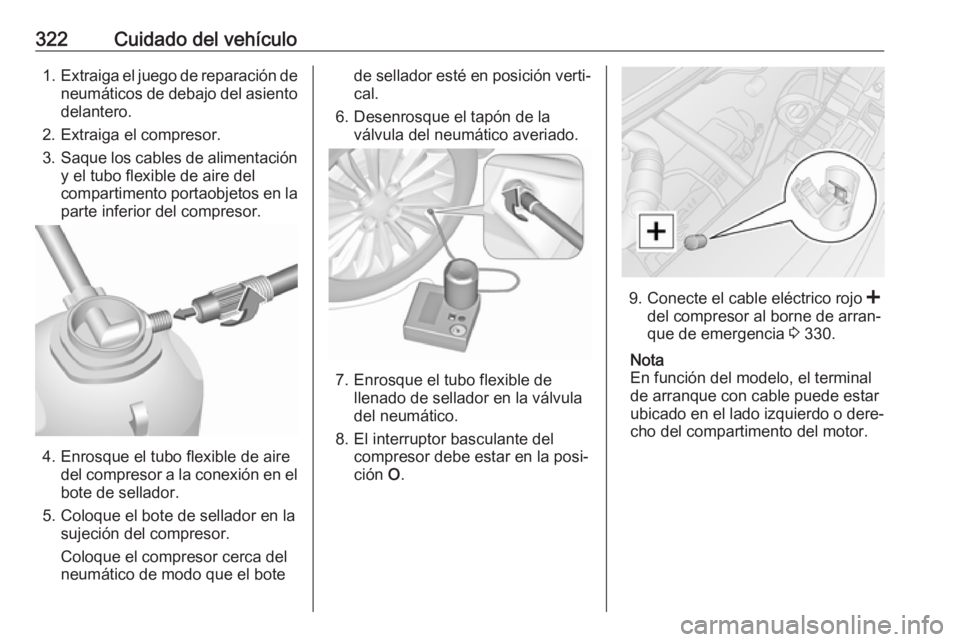OPEL MOVANO_B 2020  Manual de Instrucciones (in Spanish) 322Cuidado del vehículo1.Extraiga el juego de reparación de
neumáticos de debajo del asiento
delantero.
2. Extraiga el compresor.
3. Saque los cables de alimentación
y el tubo flexible de aire del
