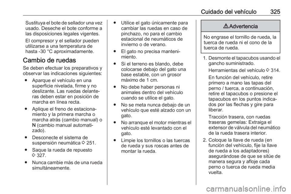 OPEL MOVANO_B 2020  Manual de Instrucciones (in Spanish) Cuidado del vehículo325Sustituya el bote de sellador una vez
usado. Deseche el bote conforme a
las disposiciones legales vigentes.
El compresor y el sellador pueden
utilizarse a una temperatura de
ha