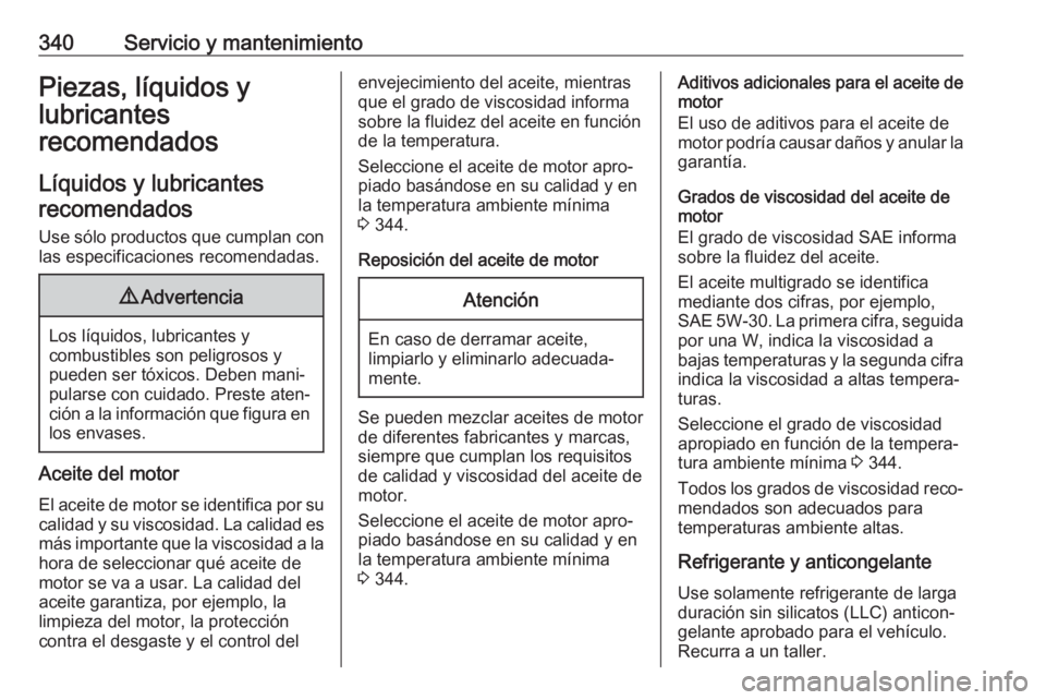 OPEL MOVANO_B 2020  Manual de Instrucciones (in Spanish) 340Servicio y mantenimientoPiezas, líquidos y
lubricantes
recomendados
Líquidos y lubricantes recomendados
Use sólo productos que cumplan con
las especificaciones recomendadas.9 Advertencia
Los lí