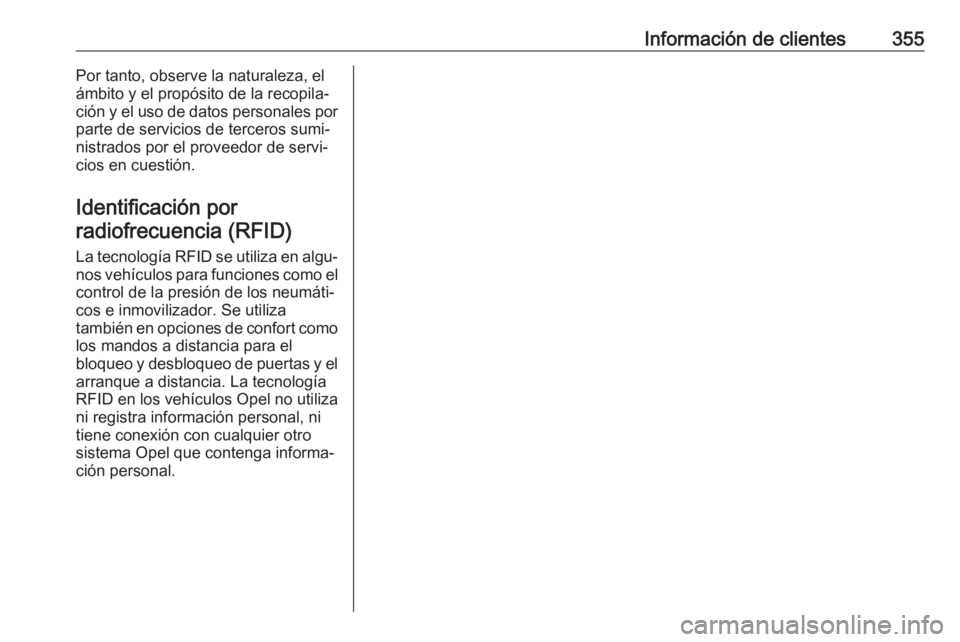 OPEL MOVANO_B 2020  Manual de Instrucciones (in Spanish) Información de clientes355Por tanto, observe la naturaleza, el
ámbito y el propósito de la recopila‐
ción y el uso de datos personales por
parte de servicios de terceros sumi‐
nistrados por el