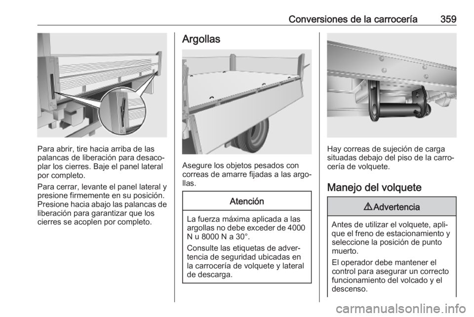 OPEL MOVANO_B 2020  Manual de Instrucciones (in Spanish) Conversiones de la carrocería359
Para abrir, tire hacia arriba de las
palancas de liberación para desaco‐
plar los cierres. Baje el panel lateral
por completo.
Para cerrar, levante el panel latera