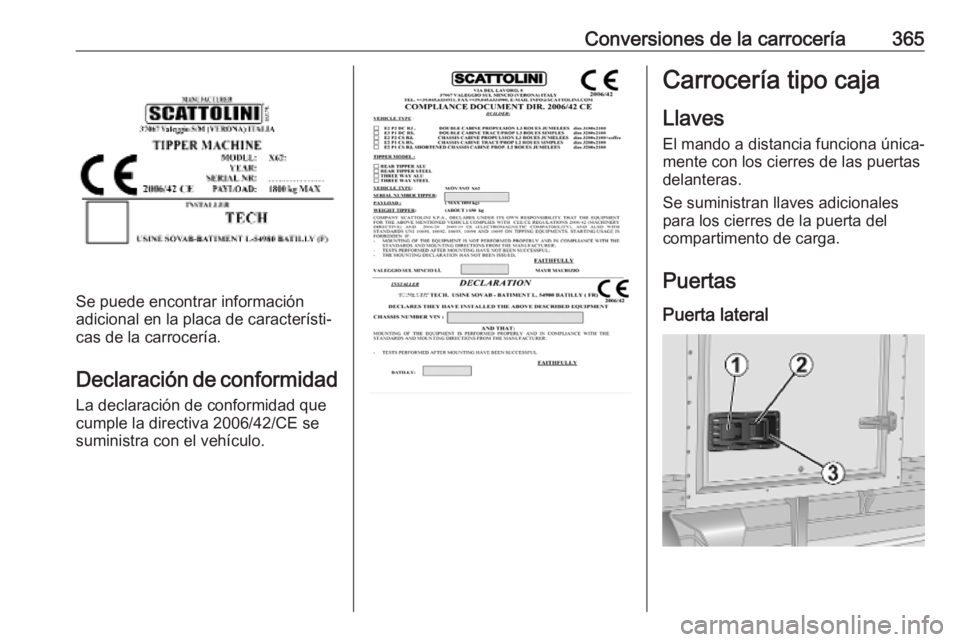 OPEL MOVANO_B 2020  Manual de Instrucciones (in Spanish) Conversiones de la carrocería365
Se puede encontrar información
adicional en la placa de característi‐ cas de la carrocería.
Declaración de conformidadLa declaración de conformidad que
cumple 