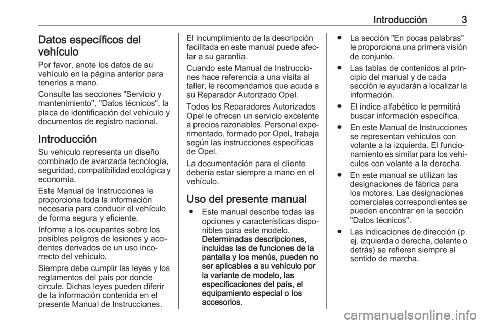 OPEL MOVANO_B 2020 Manual de Instrucciones (in Spanish) Introducción3Datos específicos del
vehículo
Por favor, anote los datos de su
vehículo en la página anterior para
tenerlos a mano.
Consulte las secciones "Servicio y
mantenimiento", "D OPEL MOVANO_B 2020 Manual de Instrucciones (in Spanish) Introducción3Datos específicos del
vehículo
Por favor, anote los datos de su
vehículo en la página anterior para
tenerlos a mano.
Consulte las secciones "Servicio y
mantenimiento", "D