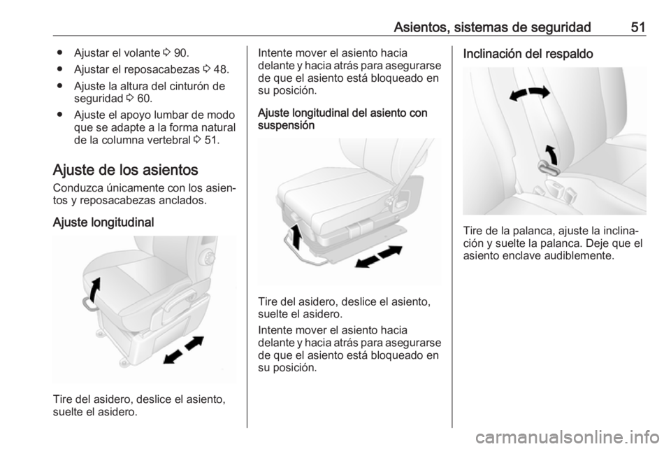 OPEL MOVANO_B 2020  Manual de Instrucciones (in Spanish) Asientos, sistemas de seguridad51● Ajustar el volante 3 90.
● Ajustar el reposacabezas  3 48.
● Ajuste la altura del cinturón de seguridad  3 60.
● Ajuste el apoyo lumbar de modo que se adapt