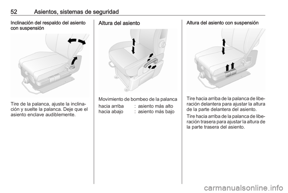 OPEL MOVANO_B 2020  Manual de Instrucciones (in Spanish) 52Asientos, sistemas de seguridadInclinación del respaldo del asiento
con suspensión
Tire de la palanca, ajuste la inclina‐
ción y suelte la palanca. Deje que el asiento enclave audiblemente.
Alt