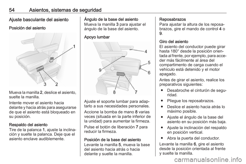 OPEL MOVANO_B 2020  Manual de Instrucciones (in Spanish) 54Asientos, sistemas de seguridadAjuste basculante del asientoPosición del asiento
Mueva la manilla  2, deslice el asiento,
suelte la manilla.
Intente mover el asiento hacia
delante y hacia atrás pa