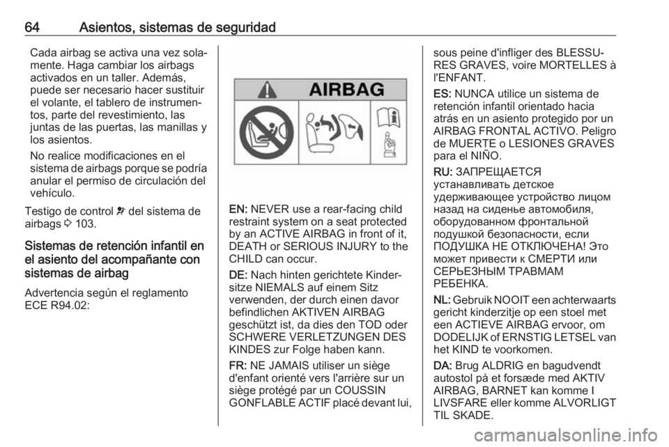 OPEL MOVANO_B 2020  Manual de Instrucciones (in Spanish) 64Asientos, sistemas de seguridadCada airbag se activa una vez sola‐
mente. Haga cambiar los airbags
activados en un taller. Además,
puede ser necesario hacer sustituir
el volante, el tablero de in