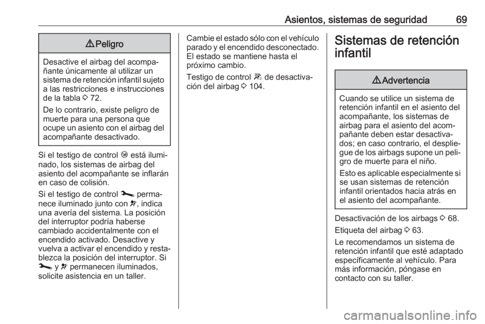 OPEL MOVANO_B 2020  Manual de Instrucciones (in Spanish) Asientos, sistemas de seguridad699Peligro
Desactive el airbag del acompa‐
ñante únicamente al utilizar un
sistema de retención infantil sujeto a las restricciones e instrucciones
de la tabla  3 7