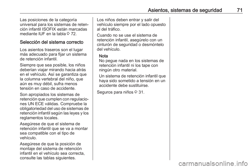 OPEL MOVANO_B 2020  Manual de Instrucciones (in Spanish) Asientos, sistemas de seguridad71Las posiciones de la categoría
universal para los sistemas de reten‐
ción infantil ISOFIX están marcadas
mediante IUF en la tabla  3 72.
Selección del sistema co