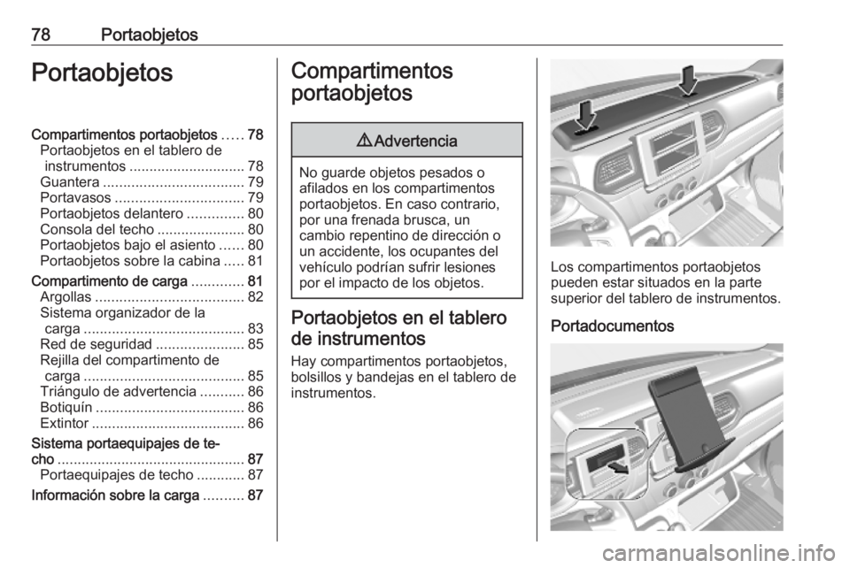 OPEL MOVANO_B 2020  Manual de Instrucciones (in Spanish) 78PortaobjetosPortaobjetosCompartimentos portaobjetos.....78
Portaobjetos en el tablero de instrumentos ............................. 78
Guantera ................................... 79
Portavasos ....