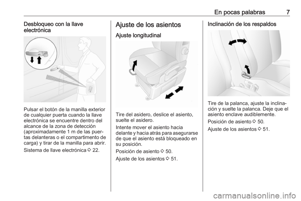 OPEL MOVANO_B 2020  Manual de Instrucciones (in Spanish) En pocas palabras7Desbloqueo con la llave
electrónica
Pulsar el botón de la manilla exterior
de cualquier puerta cuando la llave electrónica se encuentre dentro del
alcance de la zona de detección