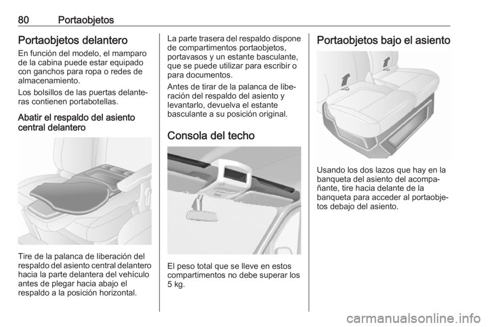 OPEL MOVANO_B 2020 Manual de Instrucciones (in Spanish) 80PortaobjetosPortaobjetos delantero
En función del modelo, el mamparo
de la cabina puede estar equipado
con ganchos para ropa o redes de
almacenamiento.
Los bolsillos de las puertas delante‐
ras c OPEL MOVANO_B 2020 Manual de Instrucciones (in Spanish) 80PortaobjetosPortaobjetos delantero
En función del modelo, el mamparo
de la cabina puede estar equipado
con ganchos para ropa o redes de
almacenamiento.
Los bolsillos de las puertas delante‐
ras c