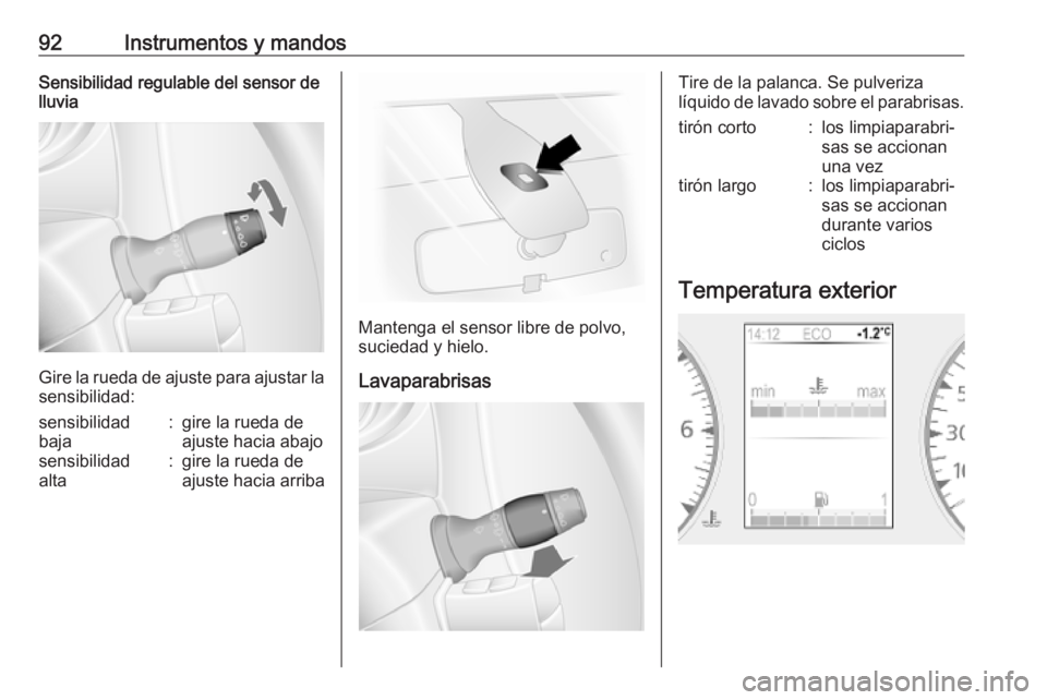 OPEL MOVANO_B 2020  Manual de Instrucciones (in Spanish) 92Instrumentos y mandosSensibilidad regulable del sensor de
lluvia
Gire la rueda de ajuste para ajustar la
sensibilidad:
sensibilidad
baja:gire la rueda de
ajuste hacia abajosensibilidad
alta:gire la 