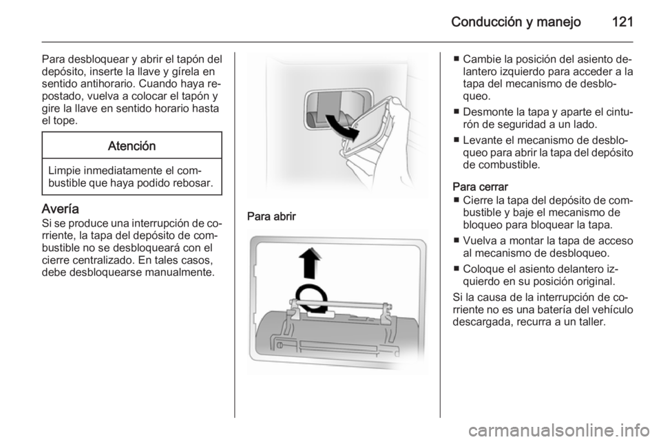 OPEL VIVARO 2014 Manual de Instrucciones (in Spanish) Conducción y manejo121
Para desbloquear y abrir el tapón deldepósito, inserte la llave y gírela en
sentido antihorario. Cuando haya re‐
postado, vuelva a colocar el tapón y
gire la llave en sen OPEL VIVARO 2014 Manual de Instrucciones (in Spanish) Conducción y manejo121
Para desbloquear y abrir el tapón deldepósito, inserte la llave y gírela en
sentido antihorario. Cuando haya re‐
postado, vuelva a colocar el tapón y
gire la llave en sen