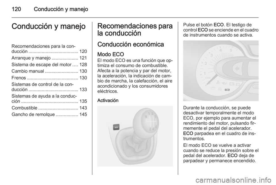 OPEL VIVARO B 2015.5 Manual de Instrucciones (in Spanish) 120Conducción y manejoConducción y manejoRecomendaciones para la con‐
ducción ...................................... 120
Arranque y manejo ....................121
Sistema de escape del motor .... OPEL VIVARO B 2015.5 Manual de Instrucciones (in Spanish) 120Conducción y manejoConducción y manejoRecomendaciones para la con‐
ducción ...................................... 120
Arranque y manejo ....................121
Sistema de escape del motor ....