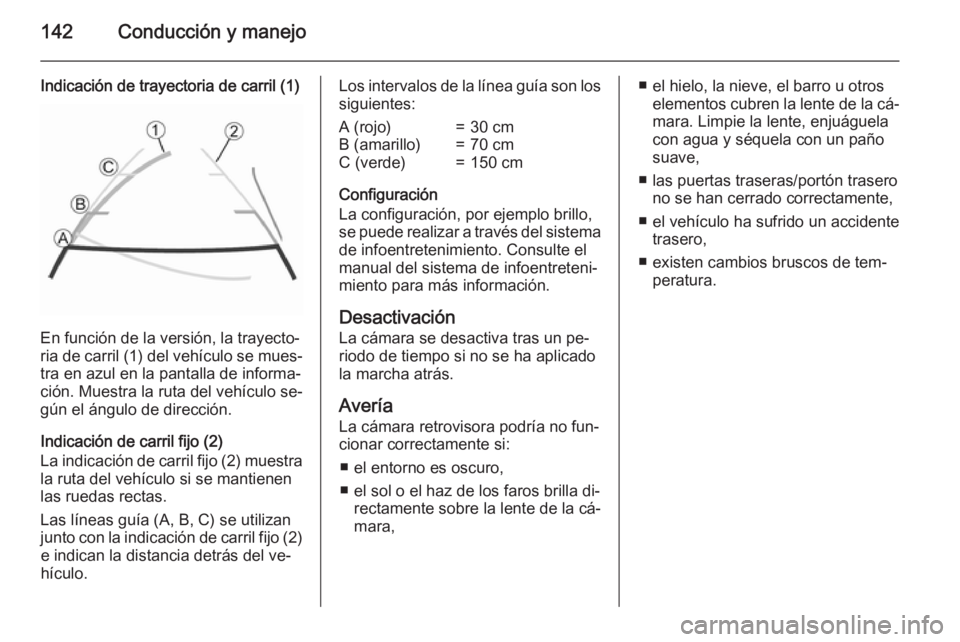OPEL VIVARO B 2015.5 Manual de Instrucciones (in Spanish) 142Conducción y manejo
Indicación de trayectoria de carril (1)
En función de la versión, la trayecto‐
ria de carril (1) del vehículo se mues‐ tra en azul en la pantalla de informa‐
ción. M OPEL VIVARO B 2015.5 Manual de Instrucciones (in Spanish) 142Conducción y manejo
Indicación de trayectoria de carril (1)
En función de la versión, la trayecto‐
ria de carril (1) del vehículo se mues‐ tra en azul en la pantalla de informa‐
ción. M